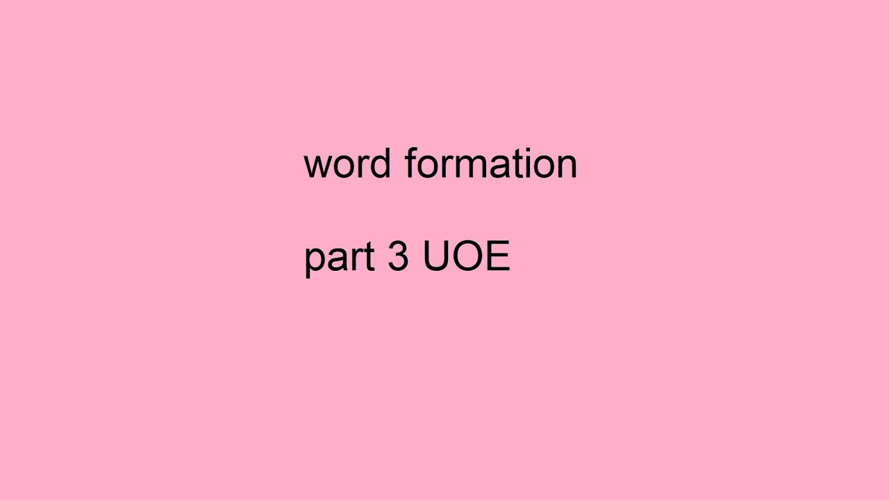 How to do word formation for CAE