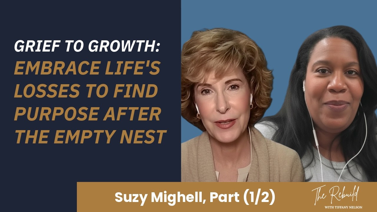 Grief to Growth: Embrace Life’s Losses to Find Purpose After the Empty Nest - Suzy Mighell (Ep. 26)