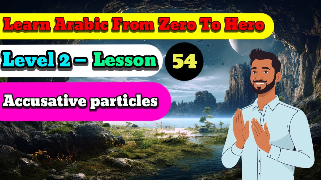 Learn Arabic for beginners: Free full course — Level 2 — lesson 54 — Accusative particles