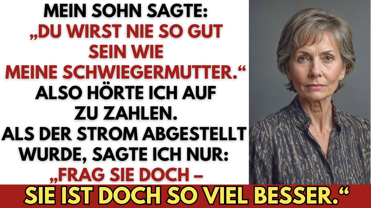 Mein Sohn: „Du wirst nie so gut sein wie meine Schwiegermutter.“ Ich: „Dann soll sie zahlen.“