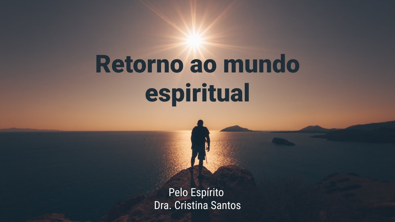 RETORNO AO MUNDO ESPIRITUAL com DRA CRISTINA SANTOS