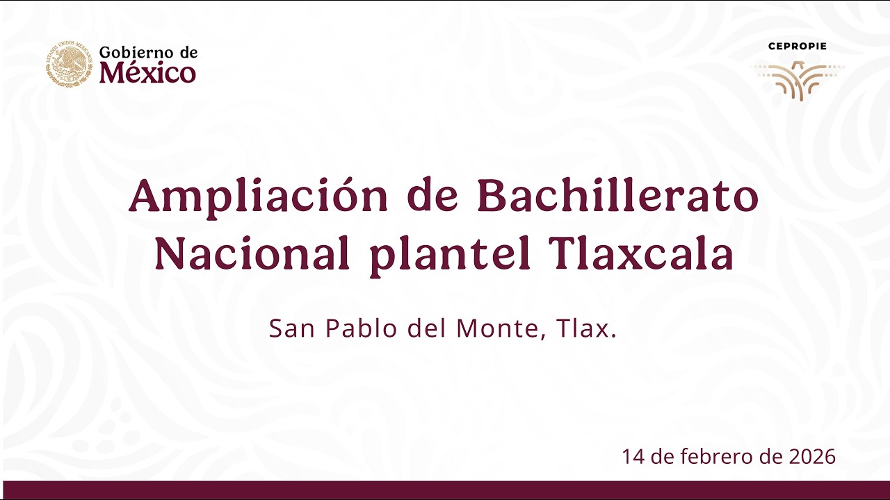 Ampliación de Bachillerato Nacional plantel Tlaxcala. San Pablo del Monte, Tlax. 14 de febrero  2026