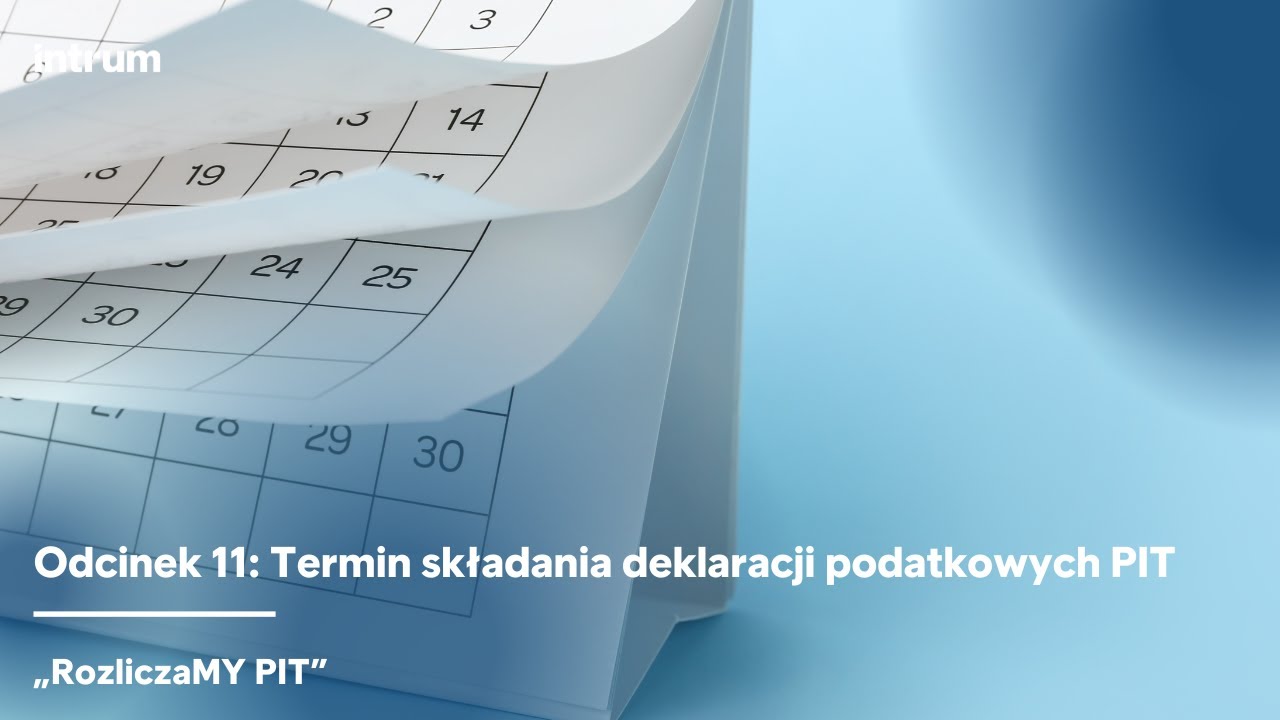 Intrum - „RozliczaMY PIT” - Termin składania deklaracji podatkowych PIT