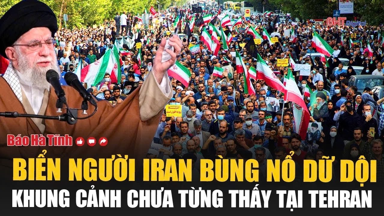 Biển người Iran bùng nổ dữ dội sau sắc lệnh của Thủ tướng, khung cảnh chưa từng thấy tại Tehran
