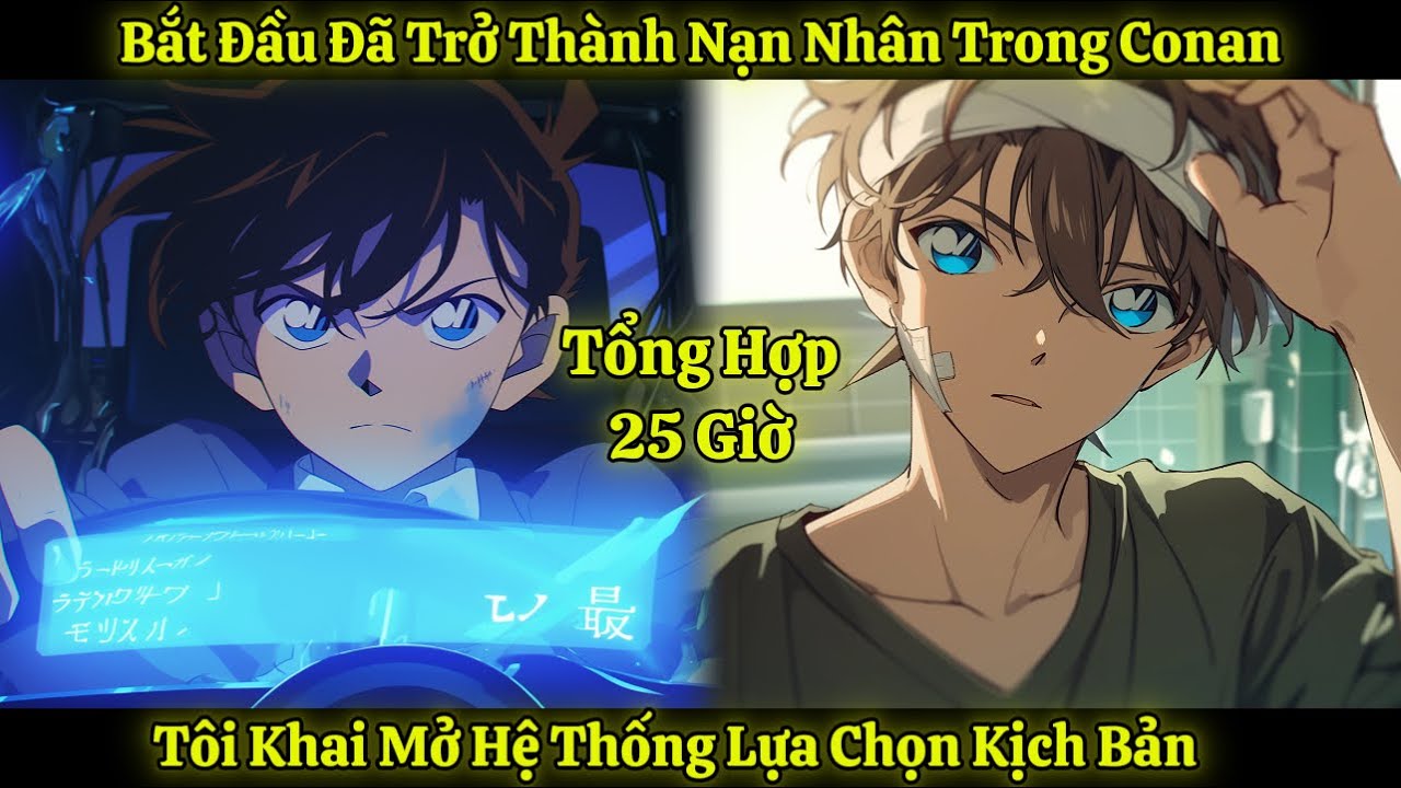 Bắt Đầu Đã Trở Thành Nạn Nhân Trong Conan, Tôi Khai Mở Hệ Thống Lựa Chọn Kịch Bản | Tổng Hợp 25 Giờ