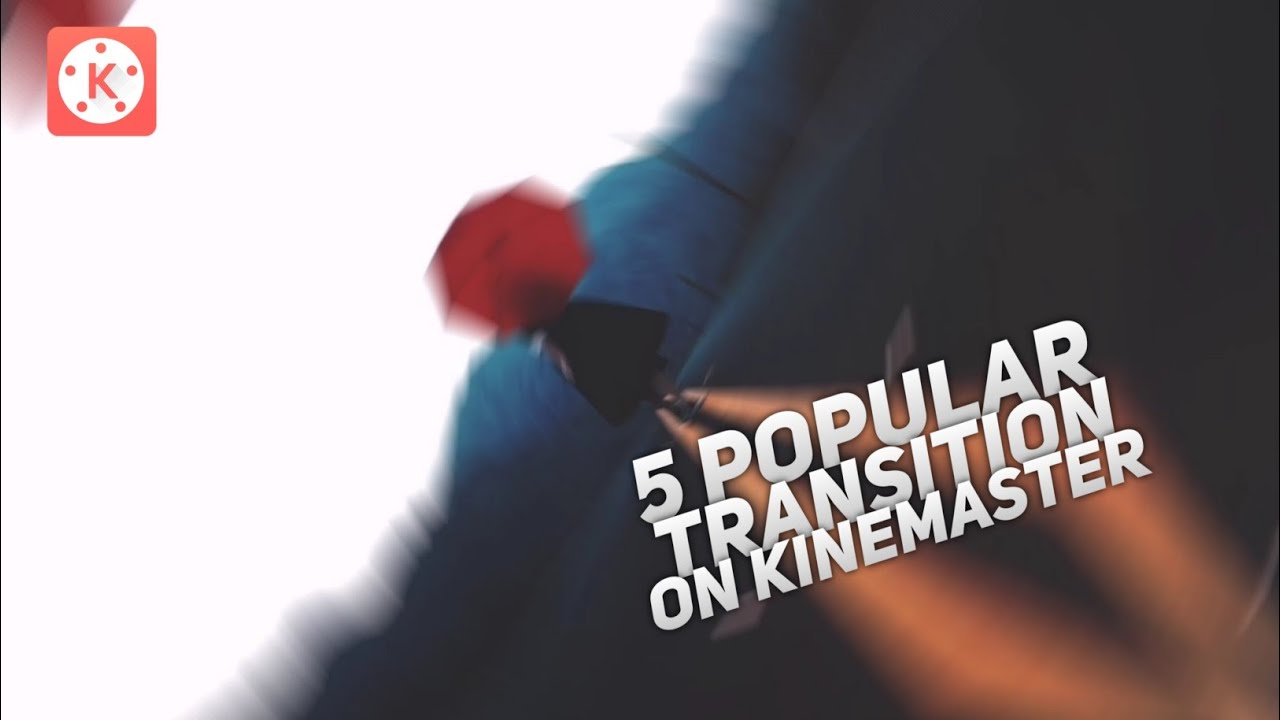 5Popular Transitions On Kinemaster || Used By Youtubers🔥🔥