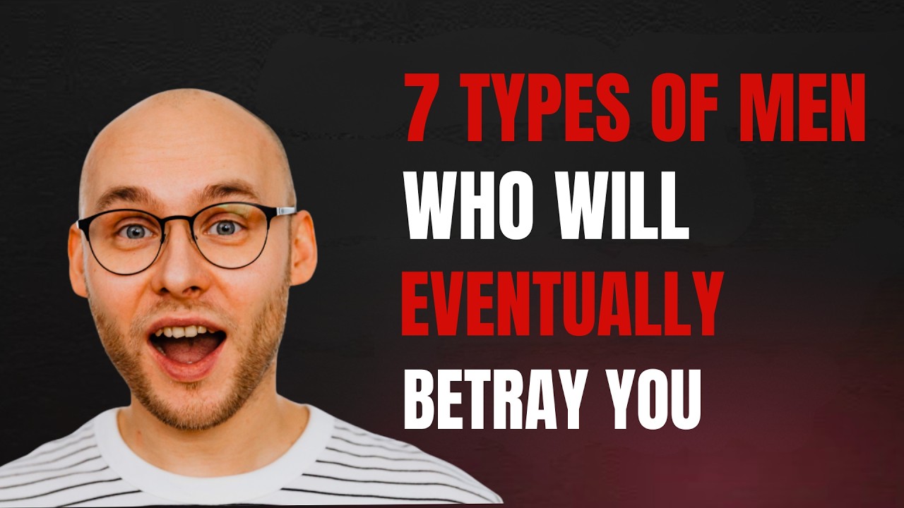 7 Types of Men Who Will Eventually Betray You