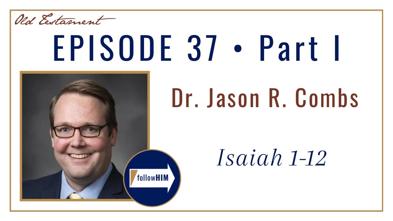 Come Follow Me: Isaiah 1-12 &bull; Part 1: Dr. Jason Combs