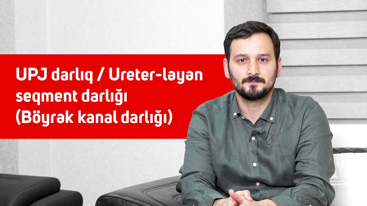 UPJdarlıq / Ureter-ləyən seqment darlığı (Böyrək kanal darlığı)