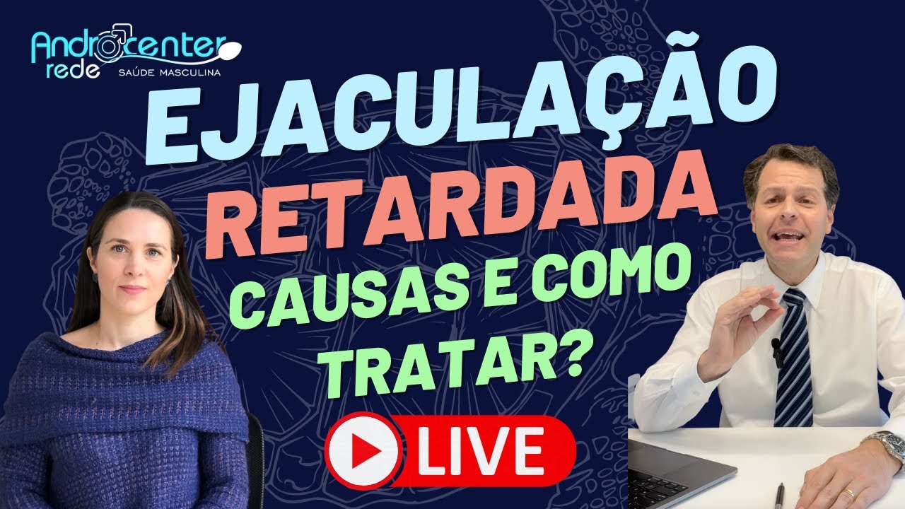 Ejaculação Retardada e Anorgasmia. Quais causas, como investigar e quando é necessário o tratamento.