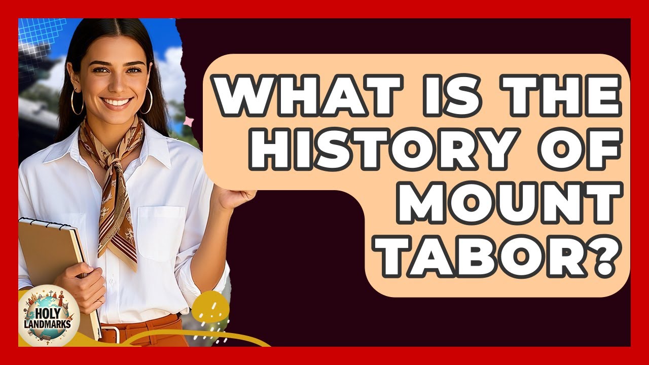 What Is The History Of Mount Tabor? - Holy Landmarks
