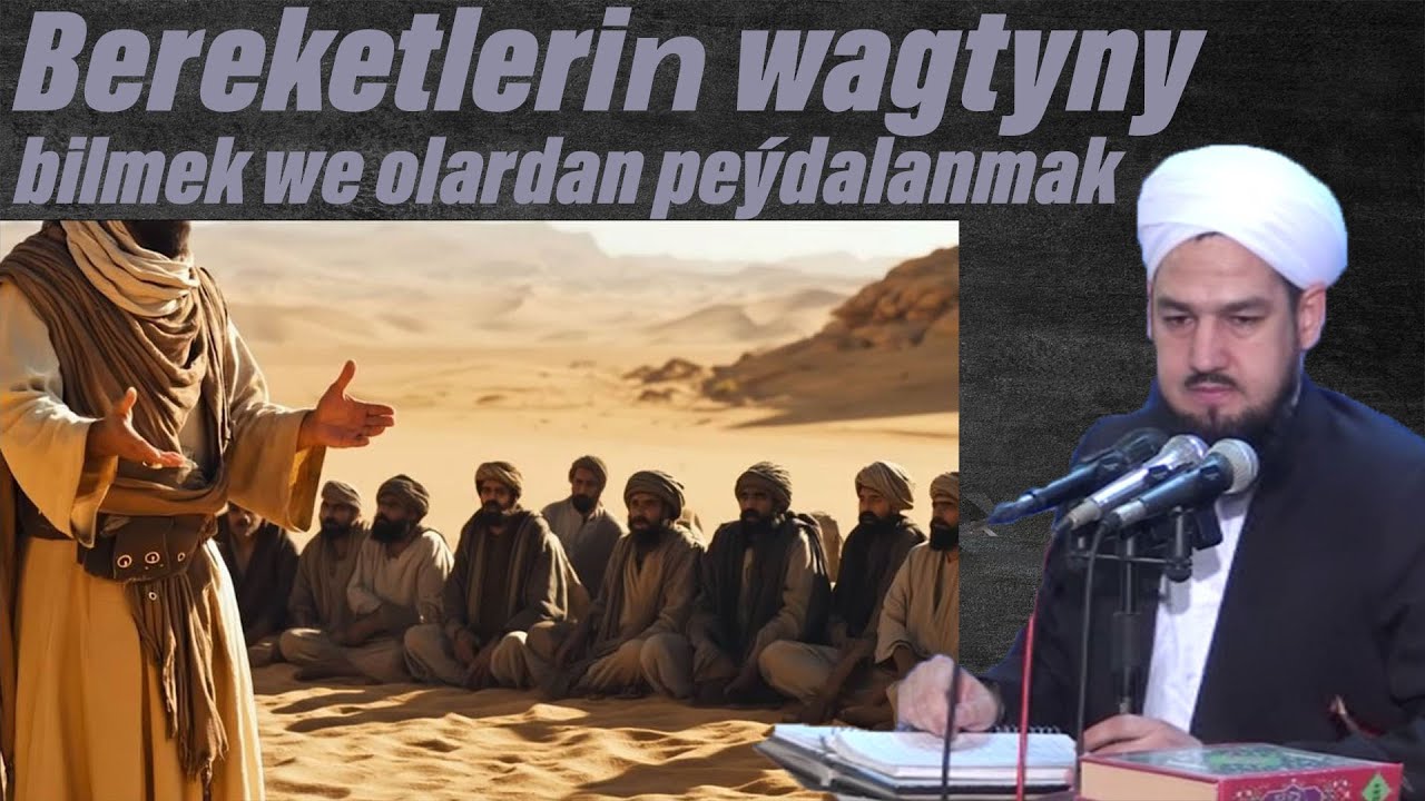 Bereketleriň wagtyny bilmek we olardan peýdalanmak