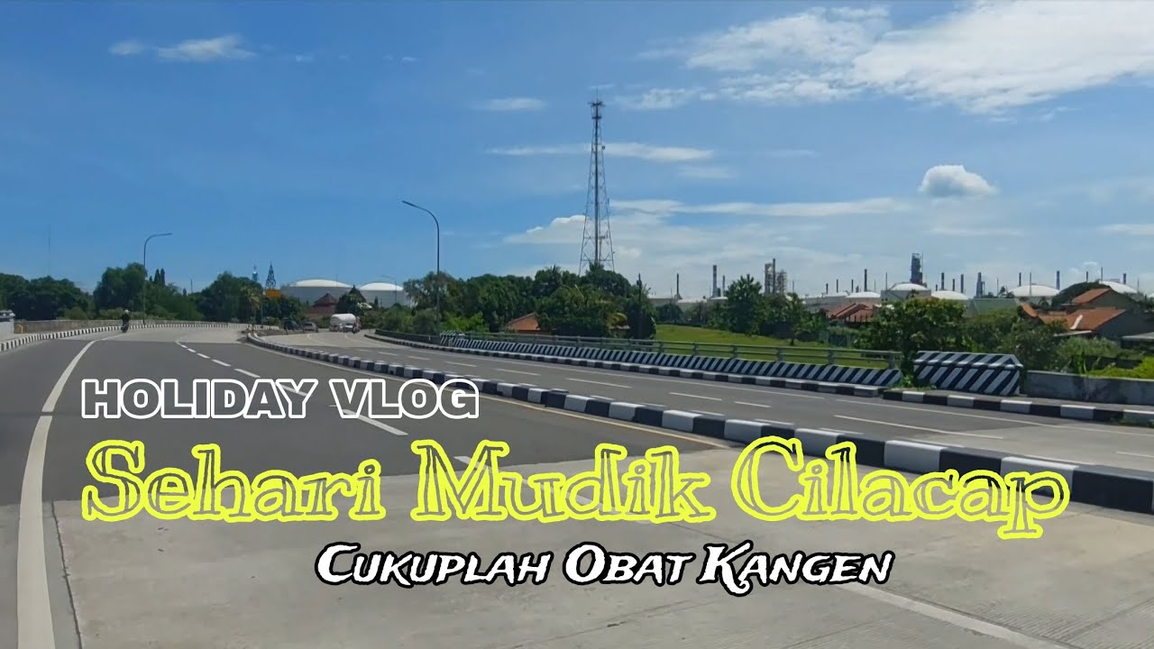 HOLIDAY VLOG || SEHARI MUDIK CILACAP CUKUPLAH OBAT KANGEN
