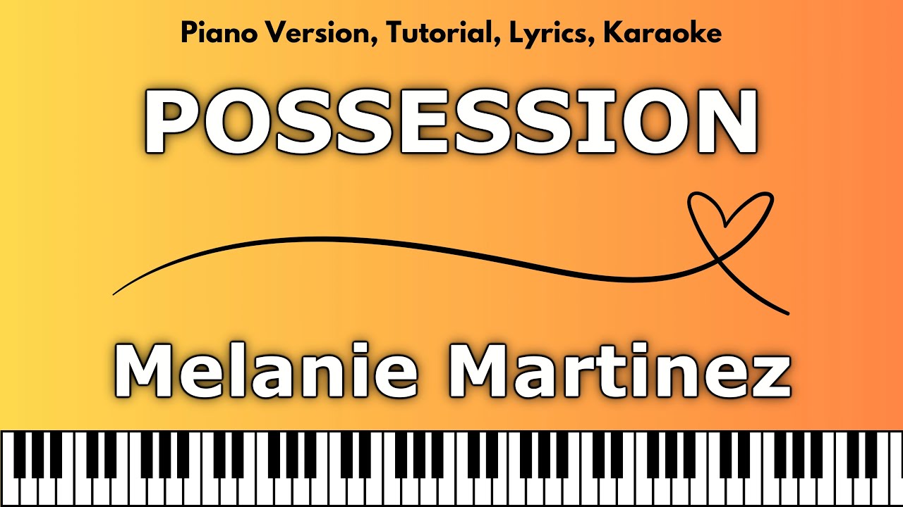 Melanie Martinez - POSSESSION (Piano Version, Tutorial, Lyrics, Karaoke)