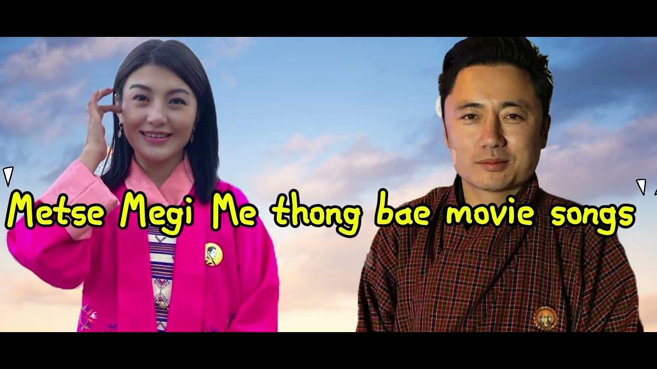 Metse Megi Me thong bae movie full songs🎧🎶🇧🇹❤️(hit bhutanese songs)