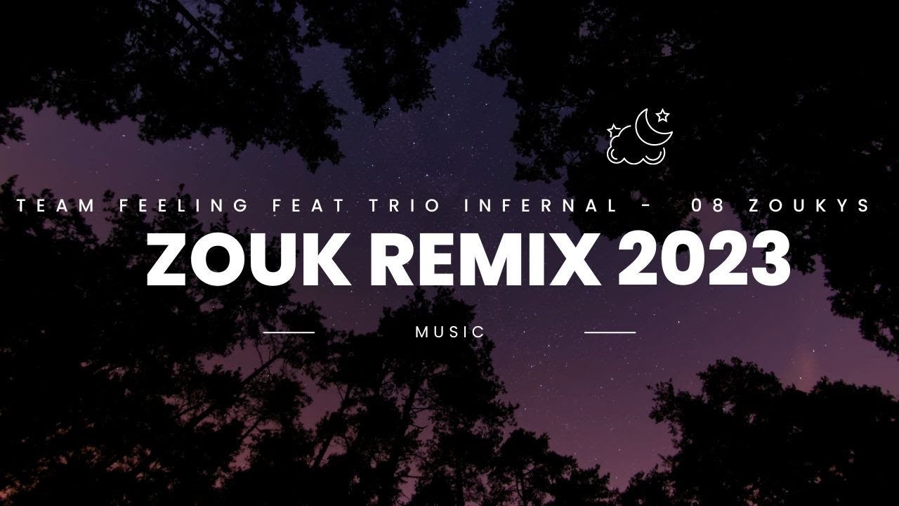 ZOUK REMIX 2023  🎵  Team Feeling Feat Trio Infernal -  08 ZOUKYS
