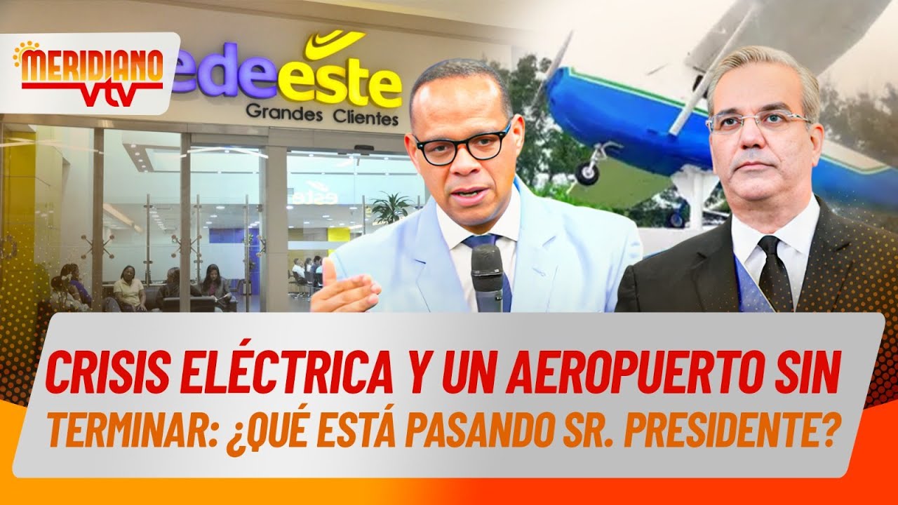 Crisis eléctrica y un Aeropuerto sin terminar: ¿Qué está pasando?