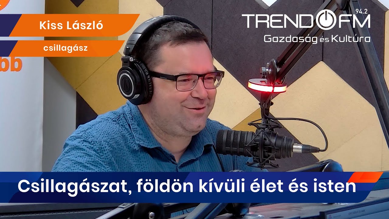 Kiss László: „Amikor a földön kívüli életet kutatjuk, önmagunkat keressük, csak máshol” | Trend FM