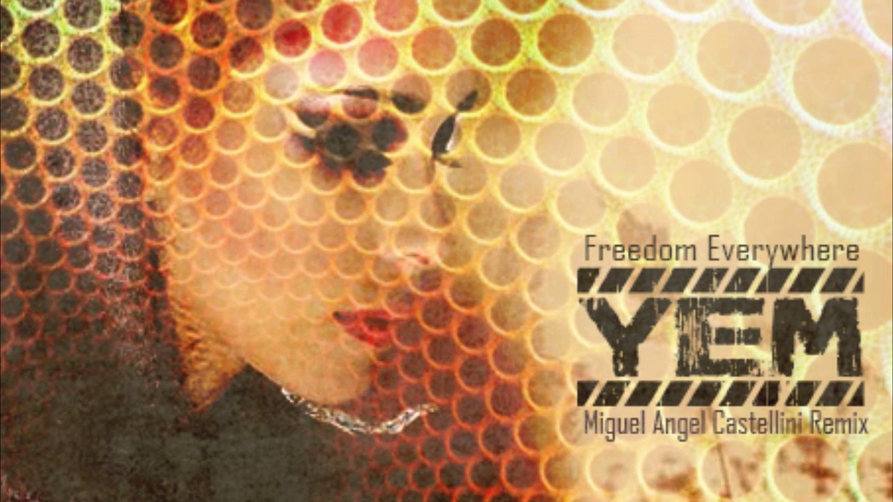 YEM Freedom everywhere Miguel A Castellini Remix