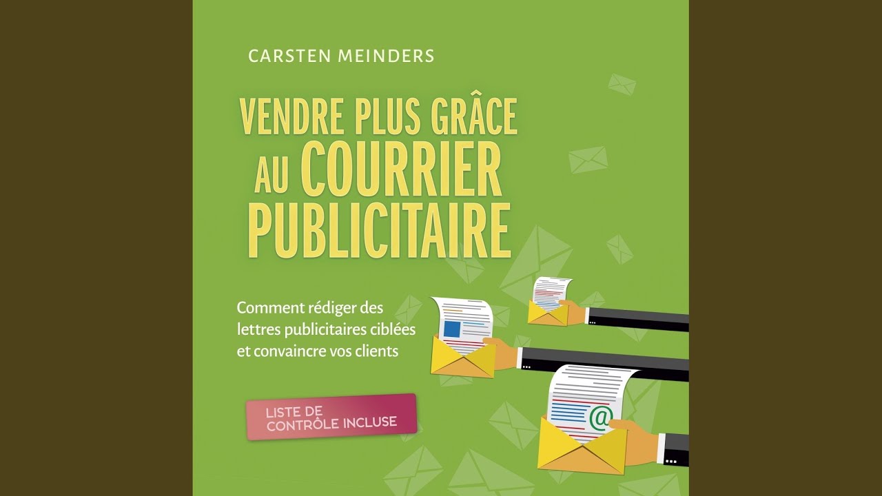Chapter 01 - Vendre plus grâce au courrier publicitaire: Comment rédiger des lettres...