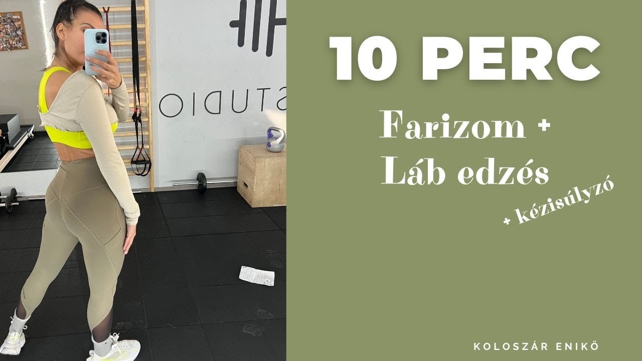 10 PERC / FARIZOM + LÁB / ERŐSÍTÉS / KÉZISÚLYZÓ / KOLOSZÁR ENIKŐ