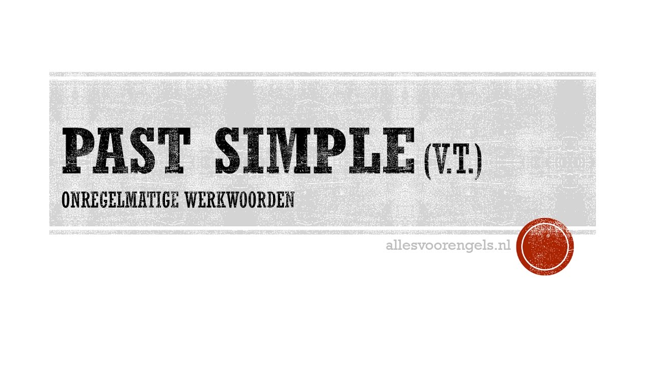 Engels - Past Simple (verleden tijd) - onregelmatige werkwoorden