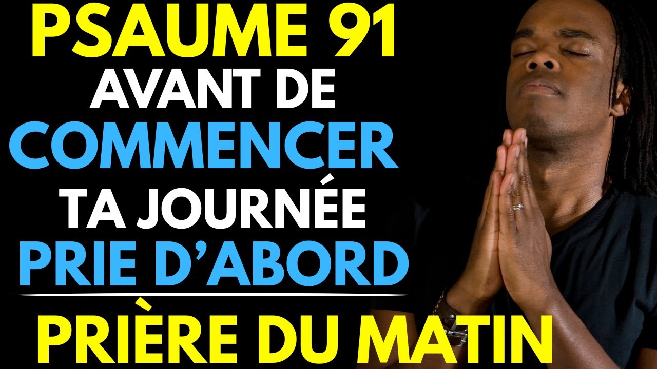 Psaume 91 : Commence ta journée avec une prière puissante