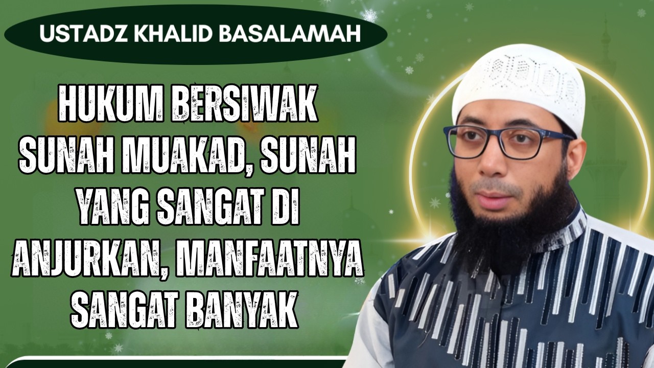 Hukum Bersiwak Sunah Muakad Sunah Yang Sangat di Anjurkan Manfaatnya sangat Banyak❗🕌Khalid Basalamah
