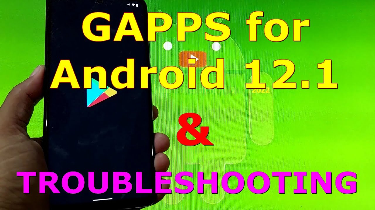 GApps for Android 12.1 & Troubleshooting - ROM based on AOSP 12.1