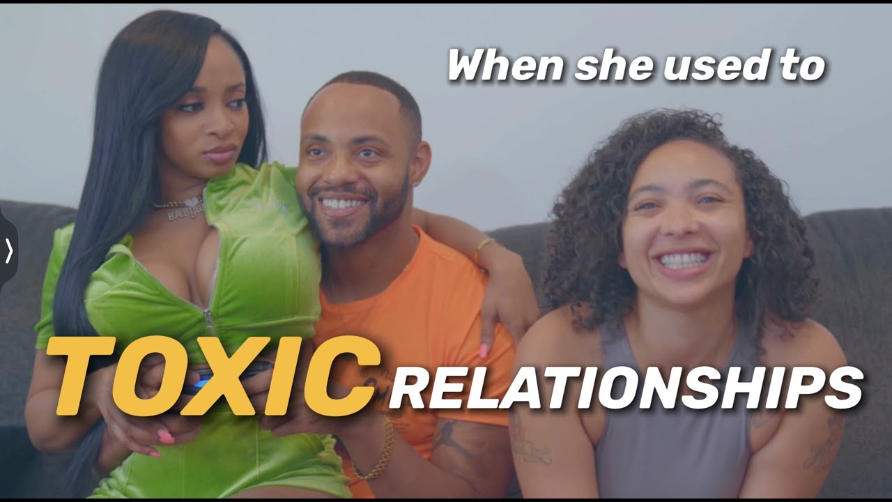 When she used to TOXIC relationships
