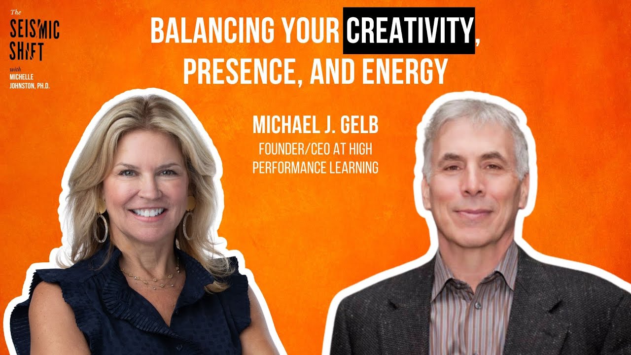 Balancing your Creativity, Presence, and Energy with Michael Gelb | The Seismic Shift Podcast