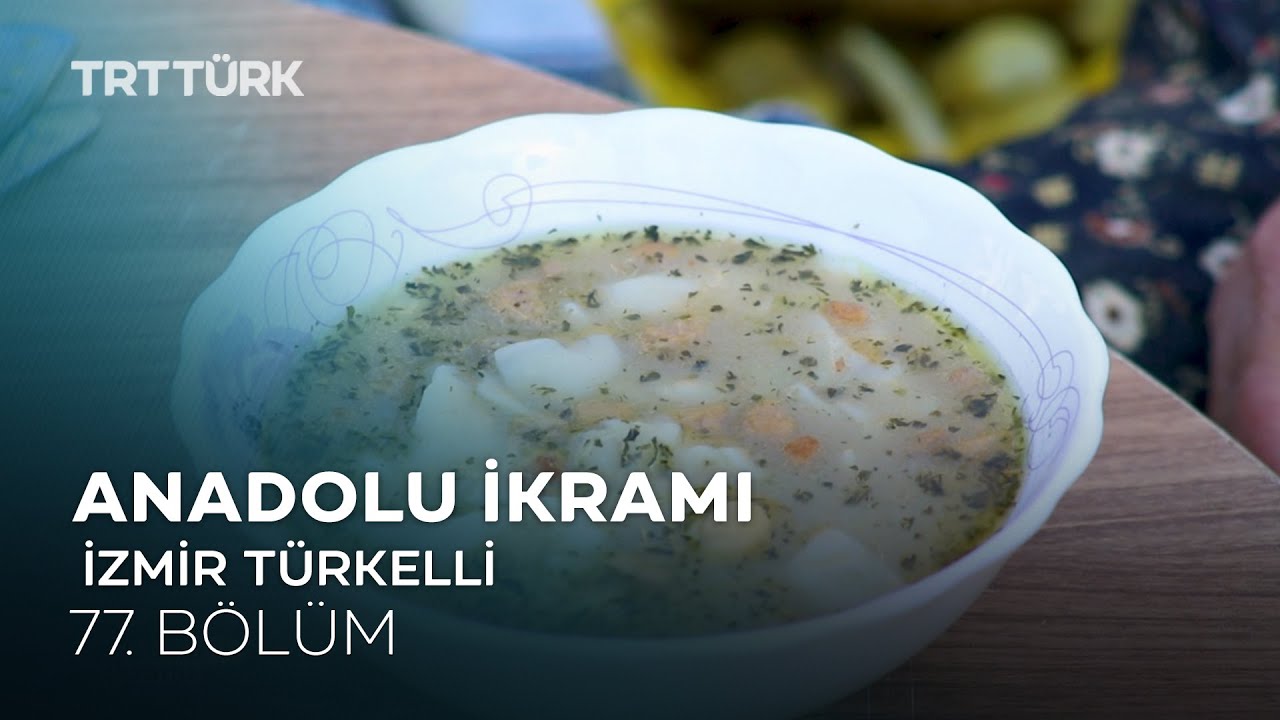 Ciğer Kavurması, Mantı Çorbası | İzmir Türkelli | Anadolu İkramı - 77. Bölüm