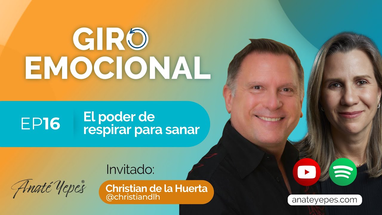 Christian de la Huerta: El poder de respirar para sanar. | Giro Emocional con Anaté Yepes.