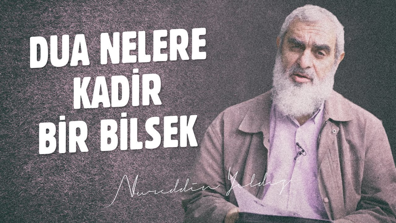 DUA NELERE KADİR BİR BİLSEK... -Teslimiyet Şart- | Nureddin Yıldız