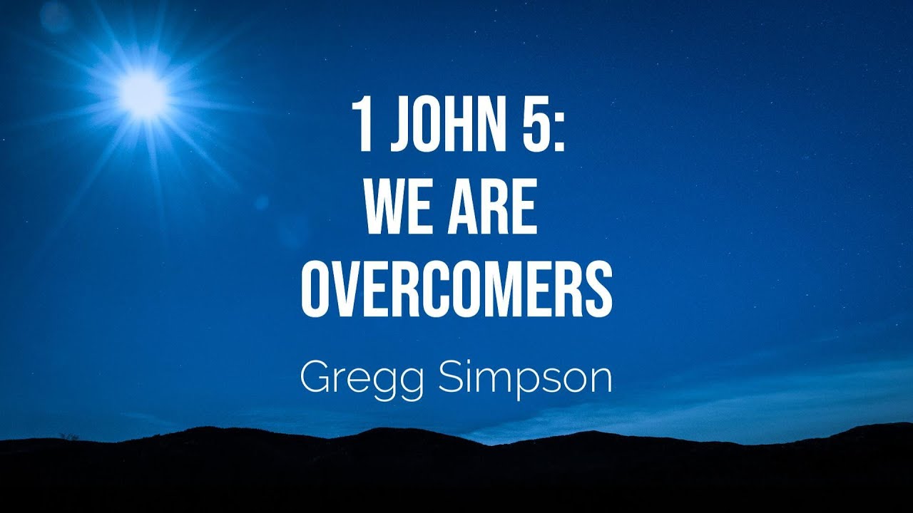 1 John 5 We Are Overcomers