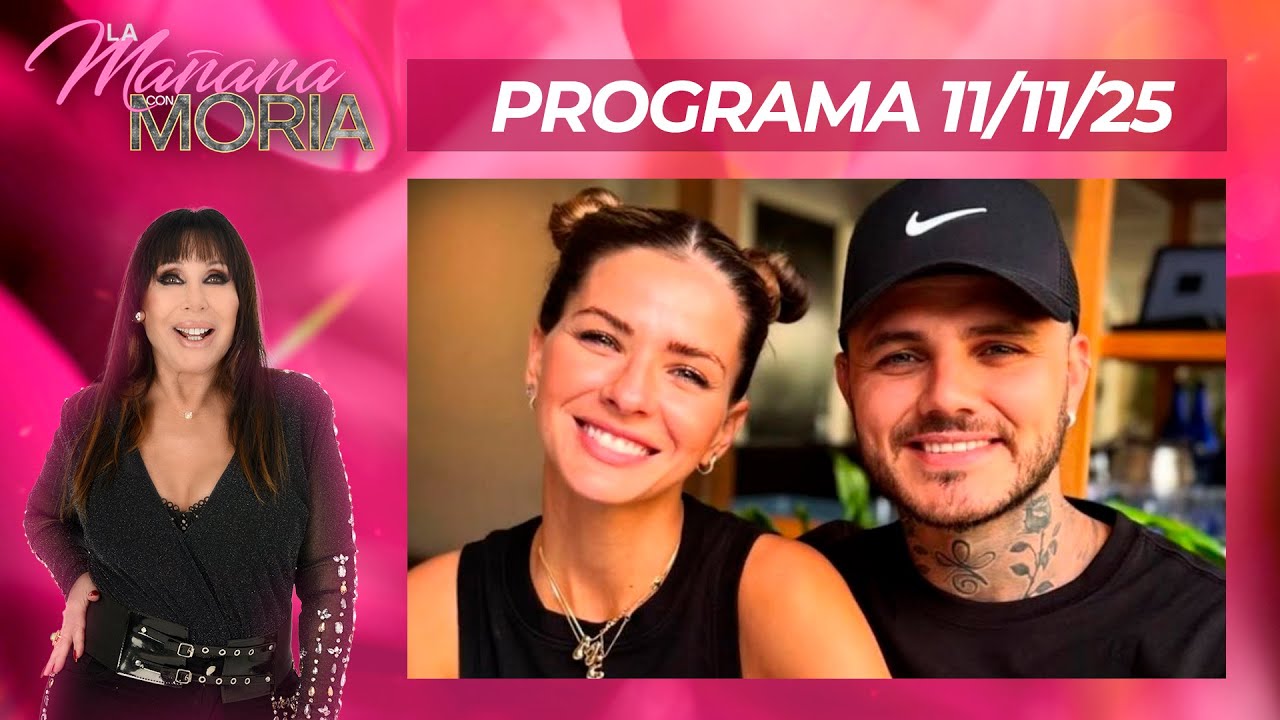 LA MAÑANA CON MORIA - PROGRAMA 11/11/25 - ICARDI SE REENCUENTRA CON SUS HIJAS: LA CHINA PRESENTE