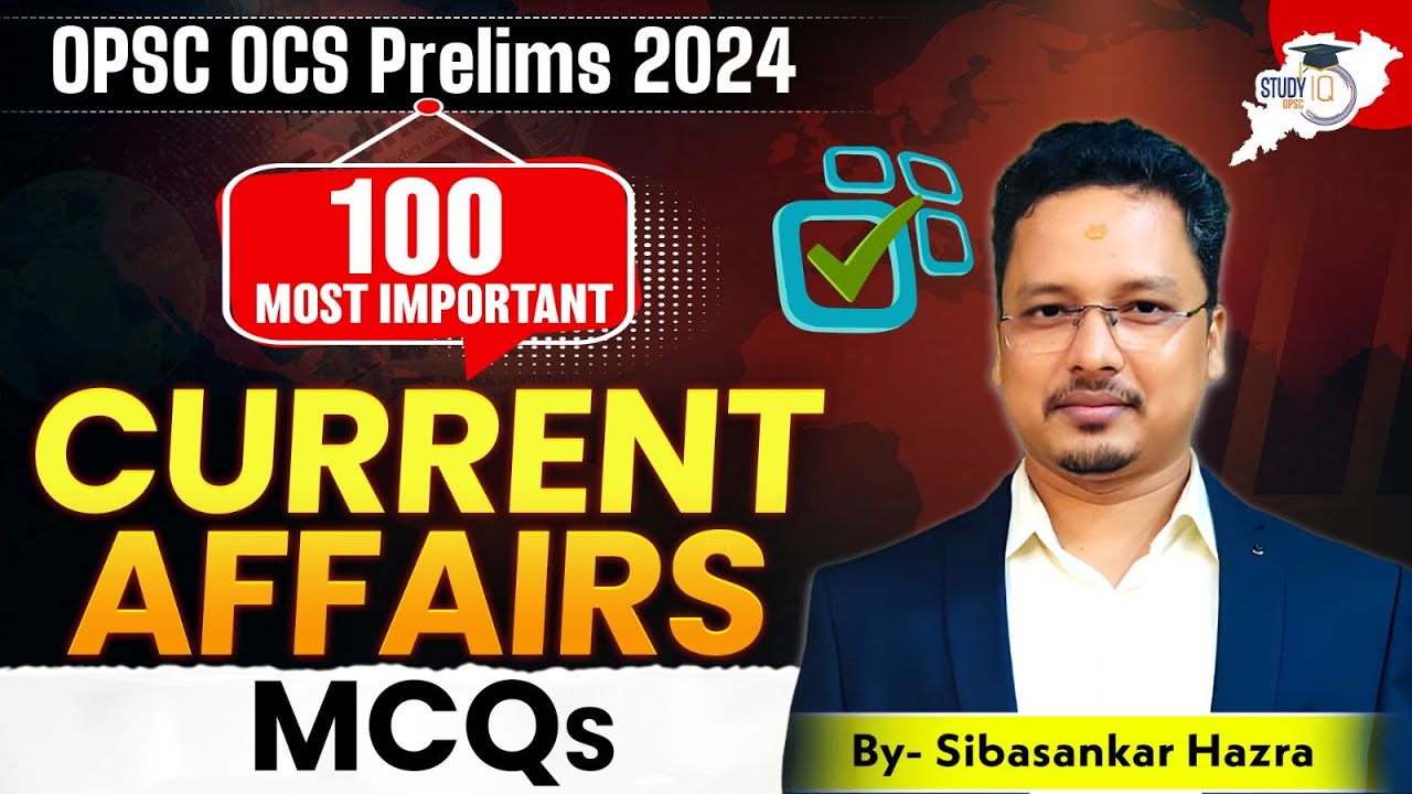OPSC OCS PRELIMS 2024: 100 Current Affairs MCQs  |  | By Sibasankar Sir | OPSC StudyIQ