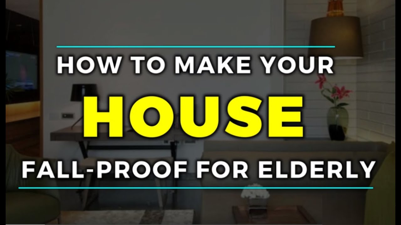 How to make your house fall proof for elderly