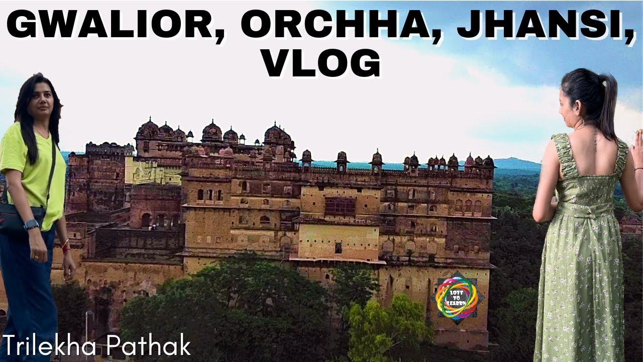 Orchha, Jhansi & Gwalior  Trilekha Vlog| Places to visit in Orchha
