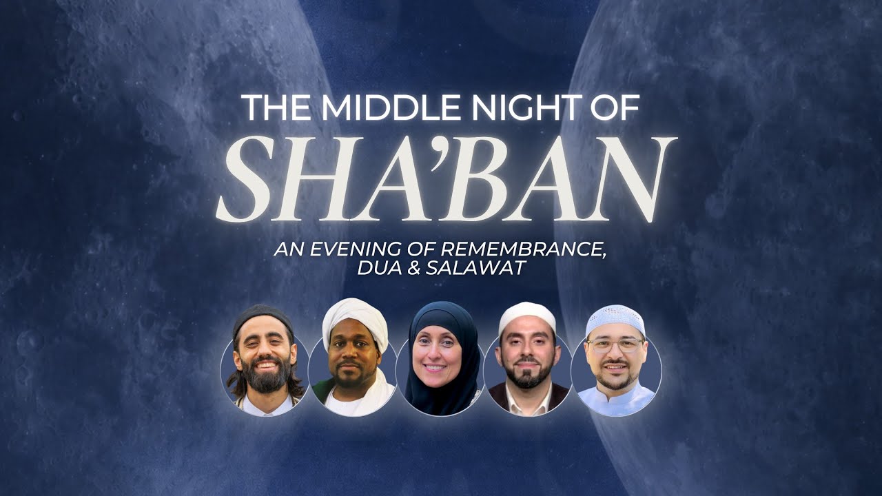 The Middle of the Night of Sha'ban: An Evening of Remembrance, Dua & Salawat (5 Speakers)