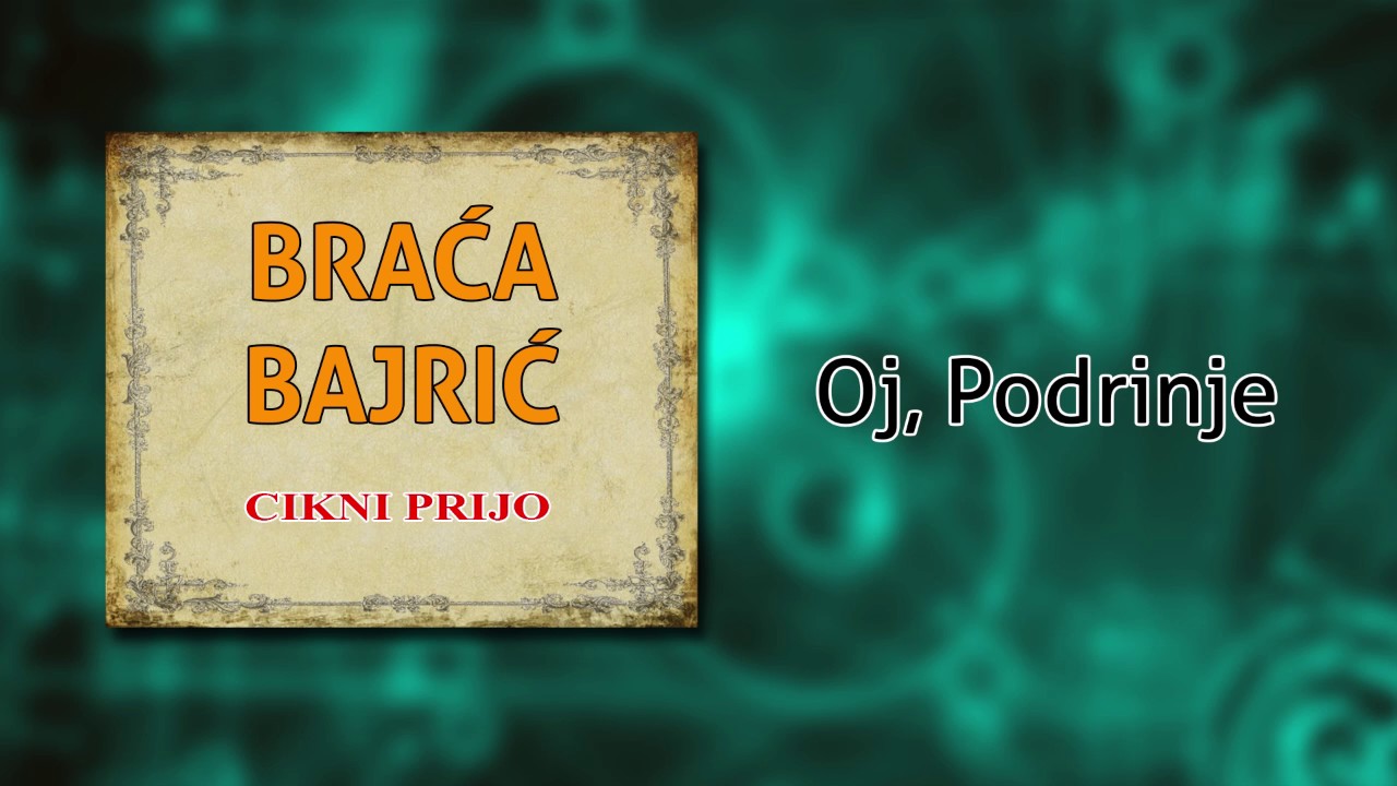 Braca Bajric - Oj, Podrinje - (Audio 2004)