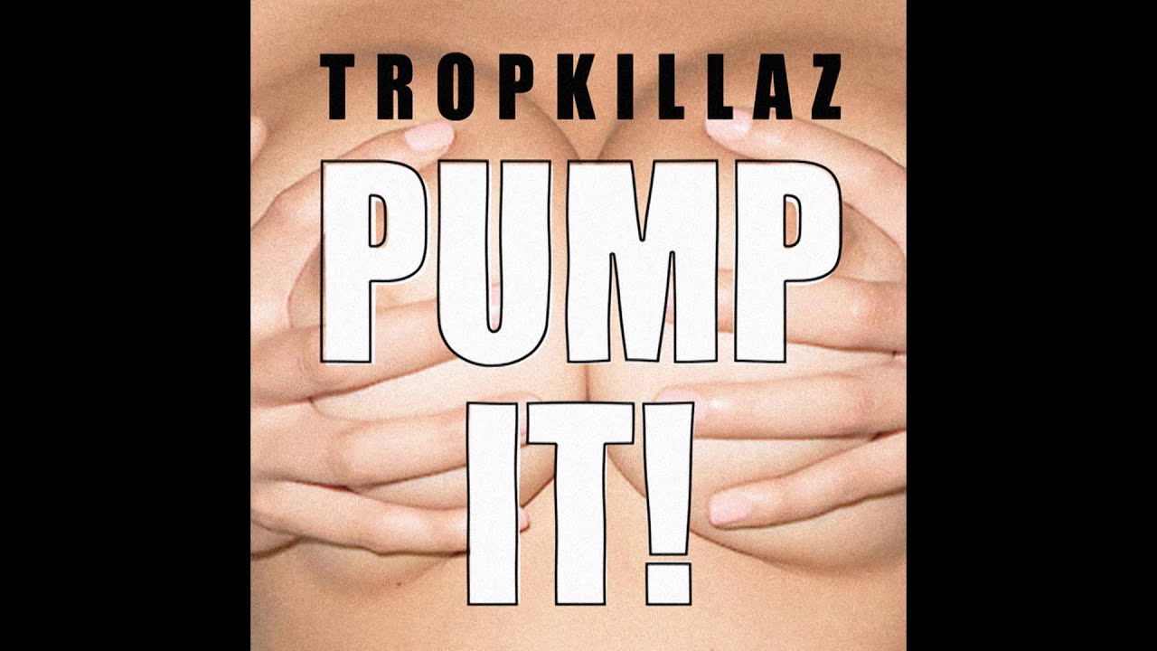 Tropkillaz - Pump It