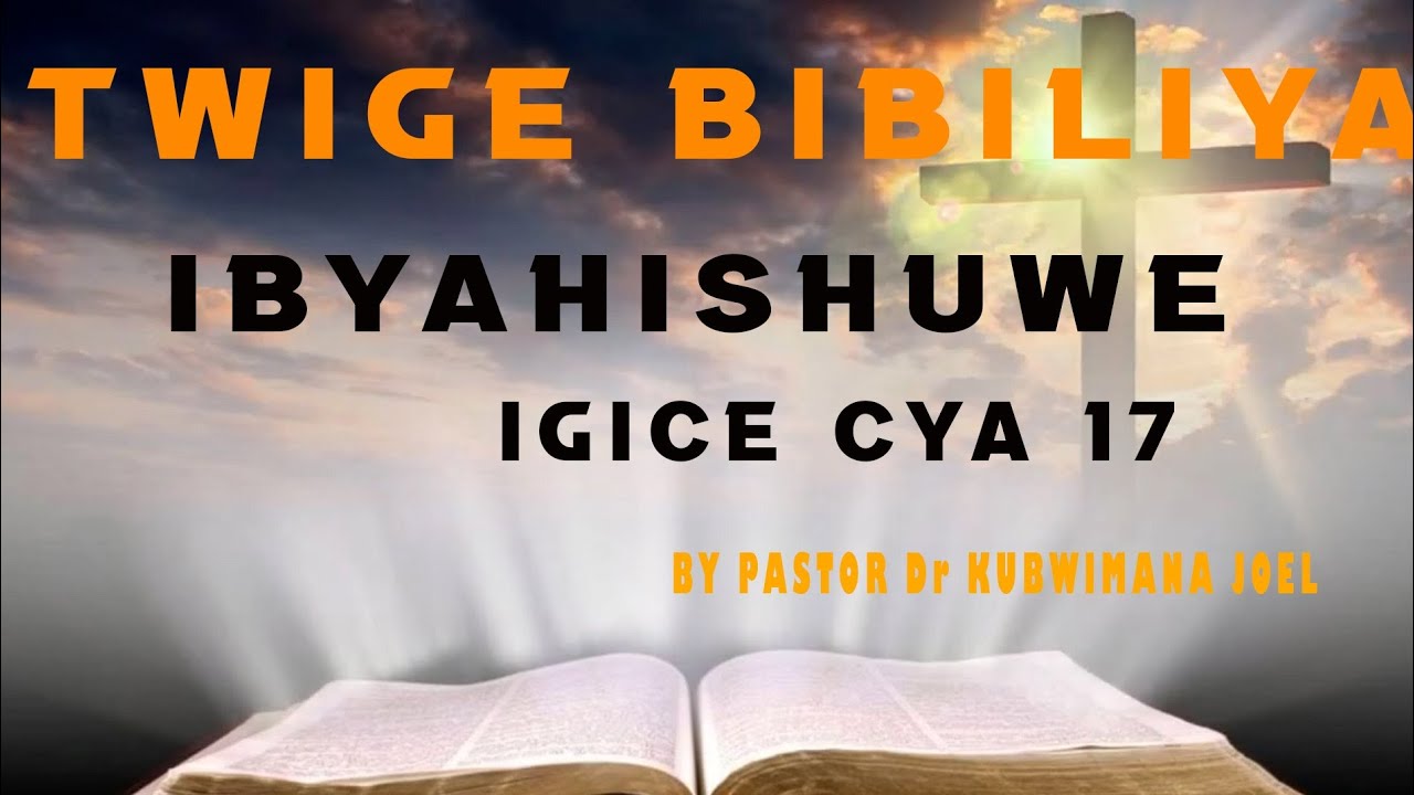TWIGE BIBIRIYA IBYAHISHUWE IGICE CYA 17 UBUTUMWA BWA MAKAYIKA UKOMEYE (BY PASTOR Dr KUBWIMANA JOEL)