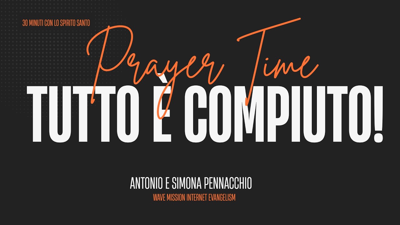 TUTTO È COMPIUTO- Prega con noi per il tuo problema - Antonio e Simona Pennacchio