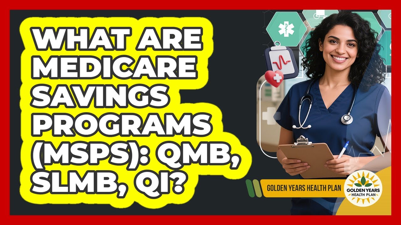 What Are Medicare Savings Programs (MSPs): QMB, SLMB, QI? - Golden Years Health Plan