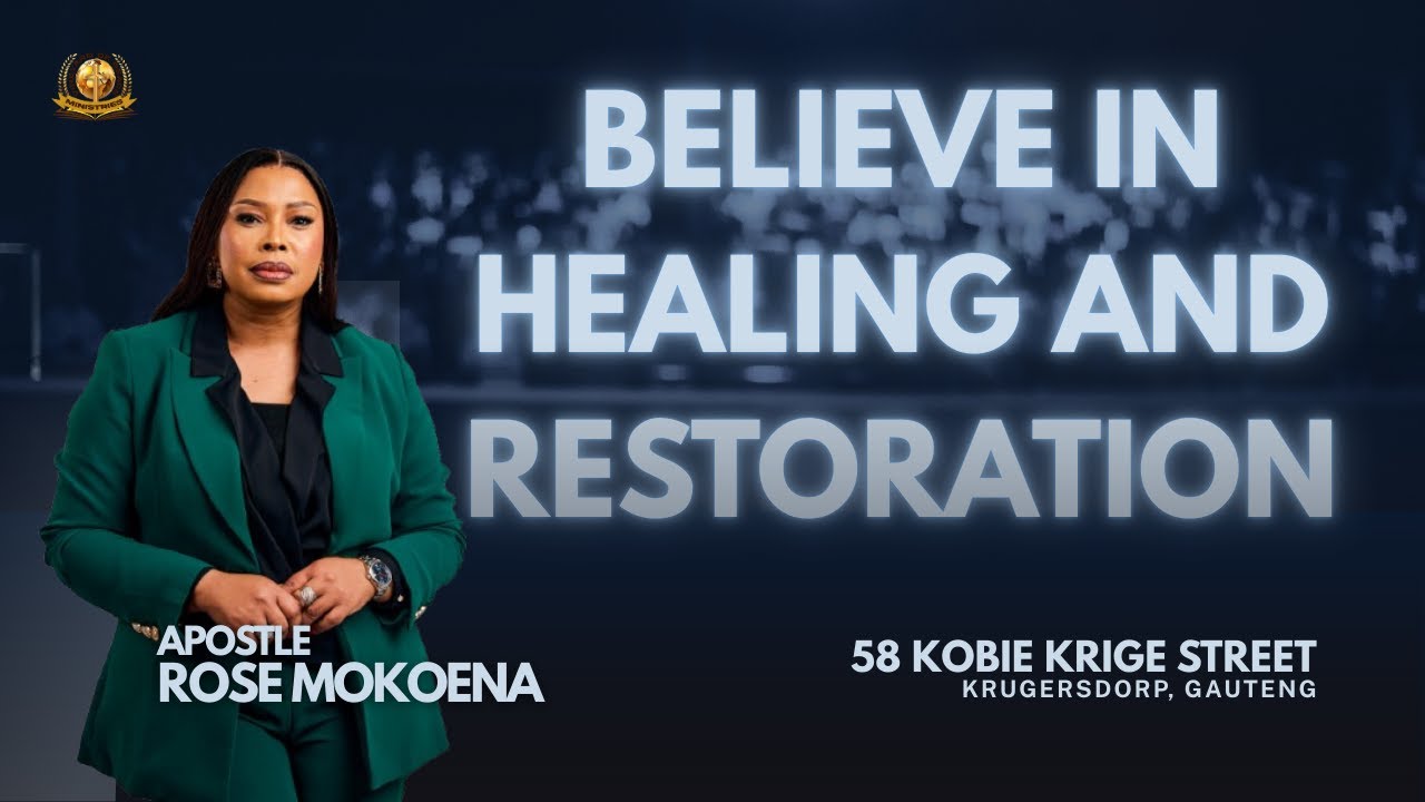 APOSTLE ROSE MOKOENA - BELIEVE IN HEALING AND RESTORATION
