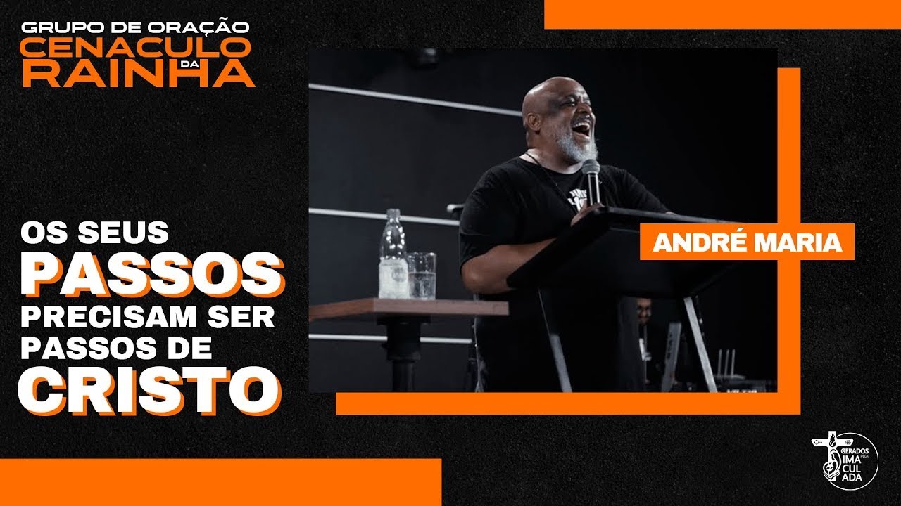 OS SEUS PASSOS PRECISAM SER PASSOS DE CRISTO - ANDRÉ MARIA // CENÁCULO DA RAINHA
