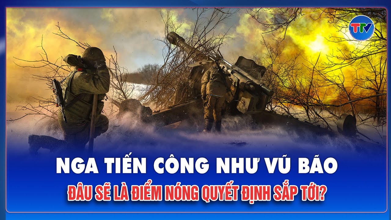 Chuyên gia dự đoán hướng tiến công chính của Nga ở Ukraine: Kramatorsk và Zaporizhia vào tầm ngắm