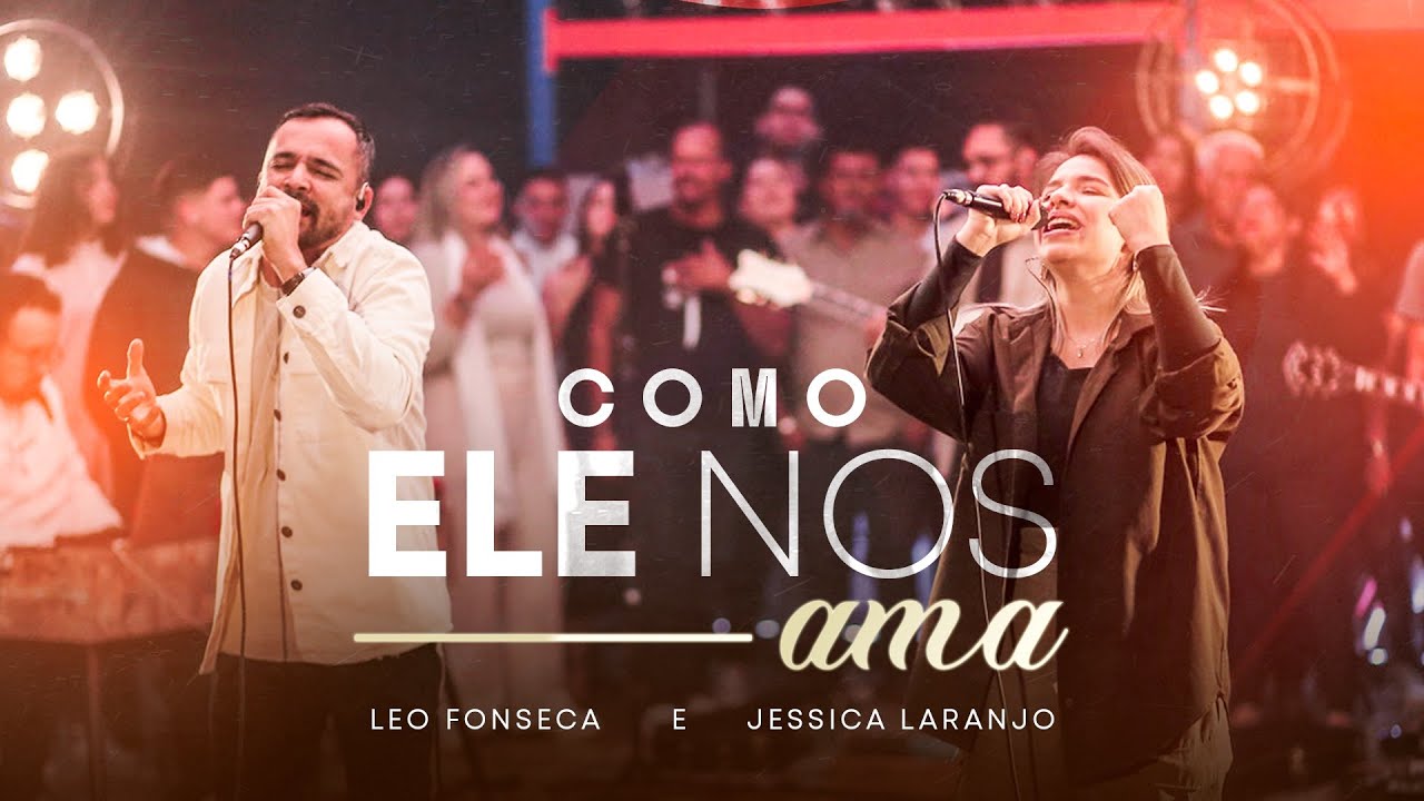 Como Ele Nos Ama (Ao Vivo) | Leo Fonseca  e Jessica Laranjo