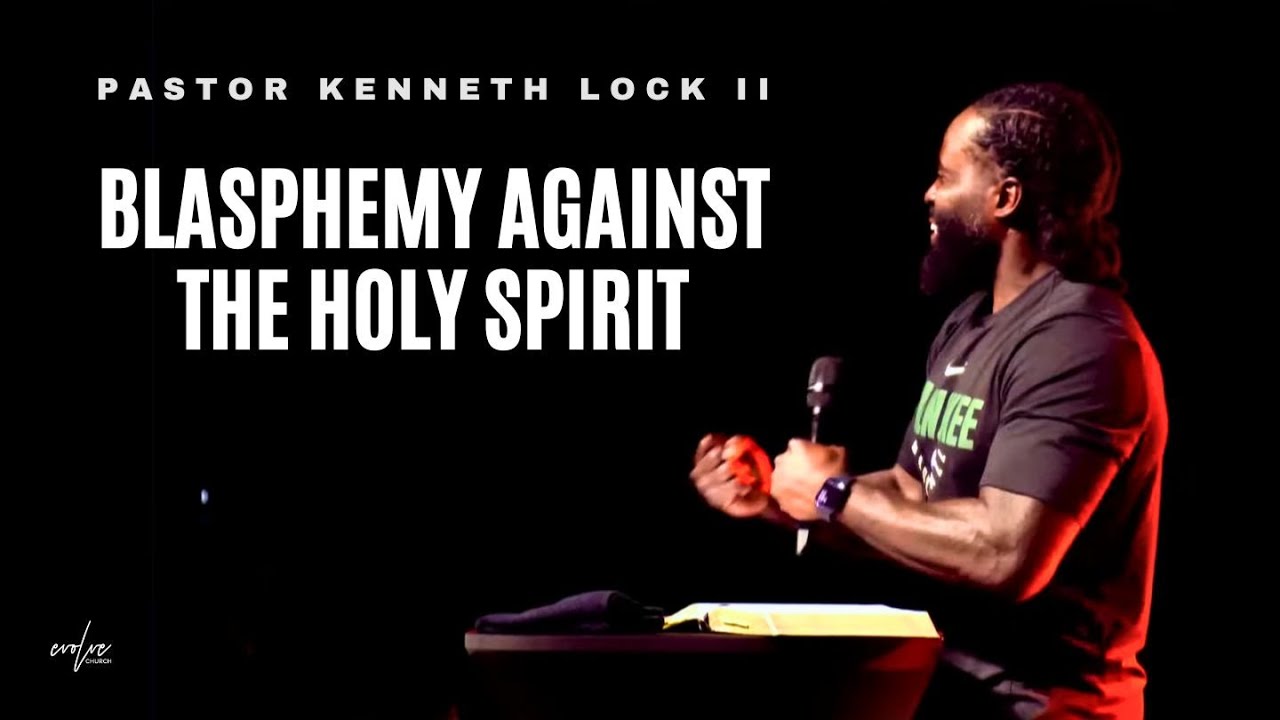 Blasphemy Against The Holy Spirit | Pastor Kenneth Lock II | Evolve Church